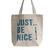 Just Be Nice - (4különböző stílus)-0